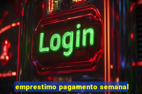 emprestimo pagamento semanal